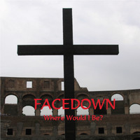 Facedown - Where Would I Be?