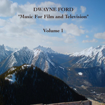 Dwayne Ford - "Music For Film and Television",  Vol. 1