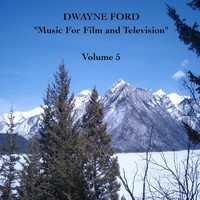 Dwayne Ford - "Music For Film and Television", Vol. 5