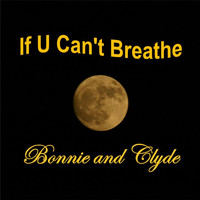 Bonnie and Clyde - If U Can't Breathe