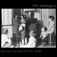 The Messengers - Baby Won't You Come Back Into My Life
