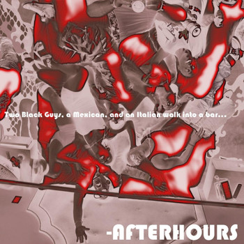 Afterhours - Two Black Guys, A Mexican and An Italian Walk Into A Bar... (Explicit)