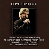 John McDermott - Come, Lord Jesus