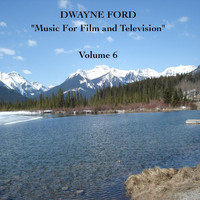 Dwayne Ford - "Music For Film and Television", Vol. 6