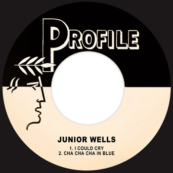 Junior Wells - I Could Cry / Cha Cha Cha in Blue