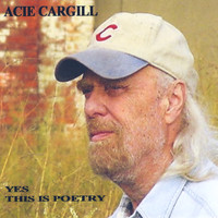 Acie Cargill - Yes, This Is Poetry