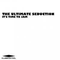 The Ultimate Seduction - It's Time To Jam
