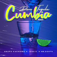 Grupo Kachimba, Joss E., Mr.Donte - Dame Tequila (Cumbia Remix)