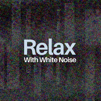 White Noise - Relax With White Noise