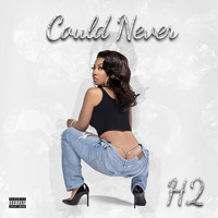 H2 - Could Never (Explicit)