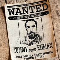Tommy John Ehman - Bury Me Six Feet Under (When I Die)
