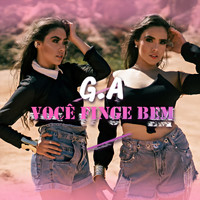 G.A - Você Finge Bem