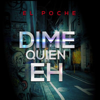 El Poche - Dime Quien Eh (Explicit)