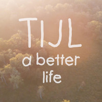 TIJL - A Better Life