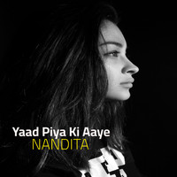 Nandita - Yaad Piya Ki Aaye