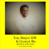 Tony Sharper LPH - 16 Greatest Hits: The Best of the Best (Never Settle for Less)