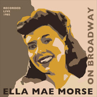 Ella Mae Morse - Ella Mae Morse On Broadway
