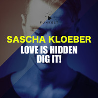 Sascha Kloeber - Love Is Hidden - Dig It!