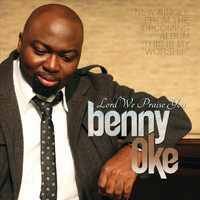 Benny Oke - Lord We Praise You