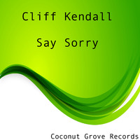 Cliff Kendall - Say Sorry