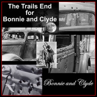 Bonnie and Clyde - The Trails End for Bonnie and Clyde