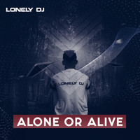 Lonely Dj - Alone or Alive