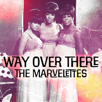 The Marvelettes - Way over There