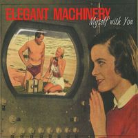 Elegant Machinery - Myself With You