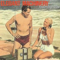 Elegant Machinery - Yesterday Man