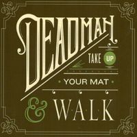 Deadman - Take Up Your Mat and Walk