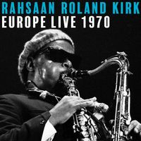 Rahsaan Roland Kirk - Europe Live 1970