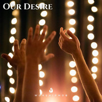WorshipMob - Our Desire