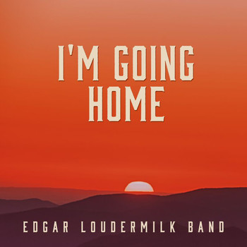 Edgar Loudermilk Band - I'm Going Home