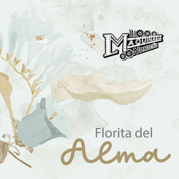 La Maquinaria Norteña - Florita Del Alma