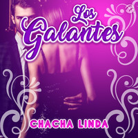 Los Galantes - Chacha Linda