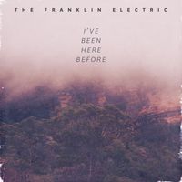 The Franklin Electric - I've Been Here Before