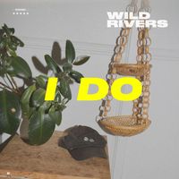 Wild Rivers - I Do