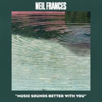 NEIL FRANCES - Music Sounds Better with You