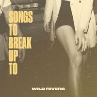 Wild Rivers - Songs to Break Up To (Explicit)