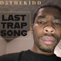 D5TheKidd - Last Trap Song (Explicit)