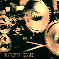 Destroyer - Egoistic