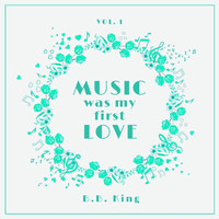 B.B. King - Music Was My First Love, Vol. 1