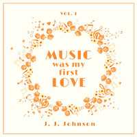 J. J. Johnson - Music Was My First Love, Vol. 1