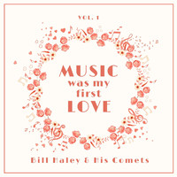 Bill Haley & His Comets - Music Was My First Love, Vol. 1