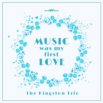 The Kingston Trio - Music Was My First Love