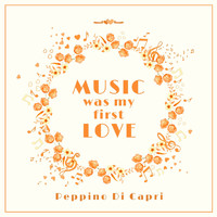 Peppino Di Capri - Music Was My First Love