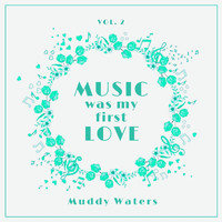 Muddy Waters - Music Was My First Love, Vol. 2