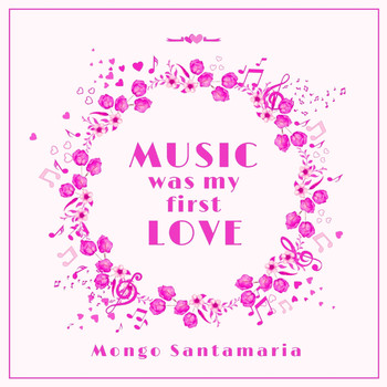 Mongo Santamaría - Music Was My First Love