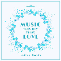 Miles Davis - Music Was My First Love