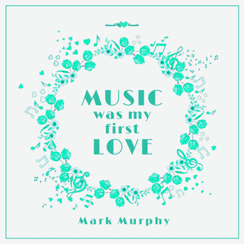 Mark Murphy - Music Was My First Love